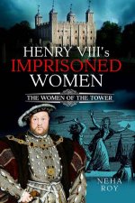 Henry VIIIs Imprisoned Women The Women of the Tower