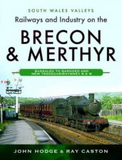 Railways And Industry On The Brecon And Merthyr Bassaleg To Bargoed And New TredegarRhymney B  M