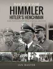 Himmler Hitlers Henchman Rare Photographs From Wartime Archives