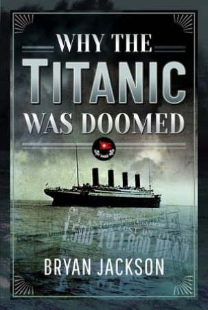 Why The Titanic Was Doomed by Bryan Jackson