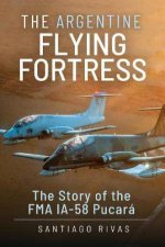 Argentine Flying Fortress The Story of the FMA IA58 Pucar