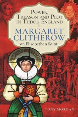 Power, Treason And Plot In Tudor England by Tony Morgan
