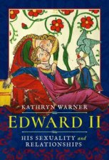 Edward II His Sexuality and Relationships