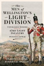 Men Of Wellingtons Light Division Unpublished Memoirs From The 43rd Light Infantry In The Peninsular War
