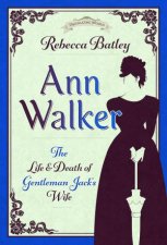 Ann Walker The Life and Death of Gentleman Jacks Wife