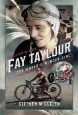 Fay Taylour The Worlds Wonder Girl A Life at Speed