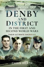 Denby And District In The First And Second World Wars Their Ultimate Sacrifice