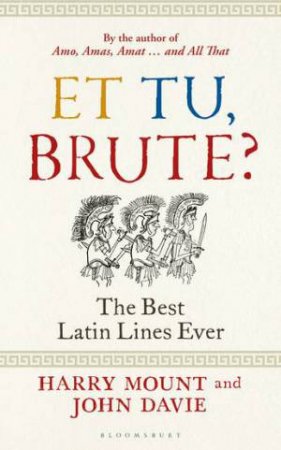 Et Tu, Brute? by Harry Mount & John Davie
