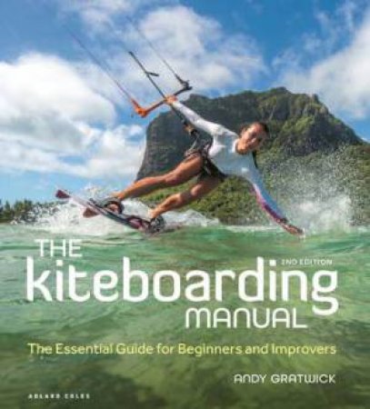 The Kiteboarding Manual 2nd edition by Andy Gratwick