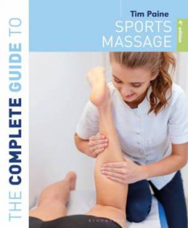 The Complete Guide to Sports Massage 4th edition by Tim Paine