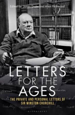 Letters for the Ages by Sir Winston S. Churchill & James Drake & Allen Packwood & Michael Dobbs