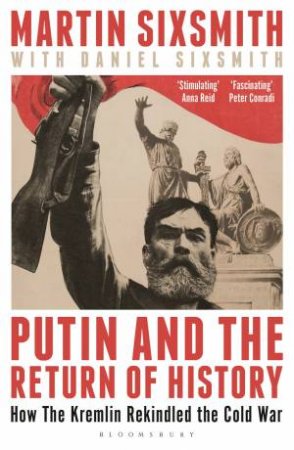 Putin and the Return of History by Martin Sixsmith & Daniel Sixsmith