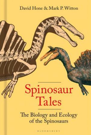 Spinosaur Tales by David Hone & Mark Witton