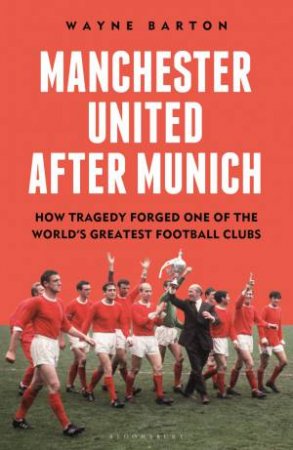 Manchester United After Munich by Wayne Barton