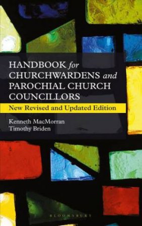 A Handbook for Churchwardens and Parochial Church Councillors by Timothy Briden & Kenneth MacMorran