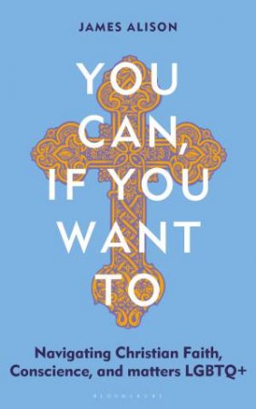 You Can, If You Want To by James Alison