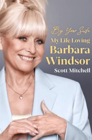 By Your Side: My Life Loving Barbara Windsor by Scott Mitchell