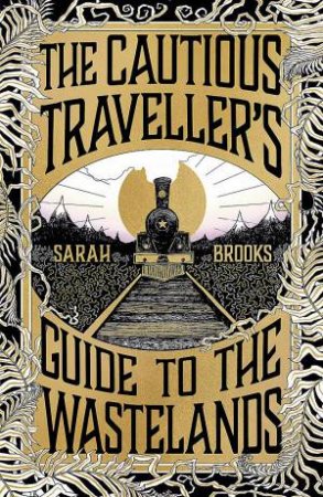 The Cautious Traveller's Guide to The Wastelands by Sarah Brooks