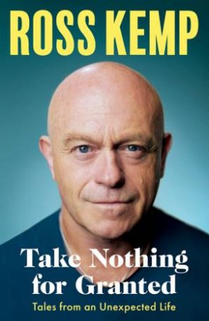 Take Nothing For Granted by Ross Kemp
