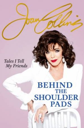 Behind The Shoulder Pads by Joan Collins