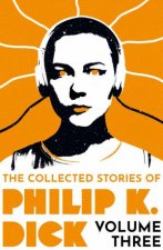 The Collected Stories of Philip K Dick Volume 3