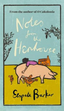 Notes from the Henhouse by Elspeth Barker