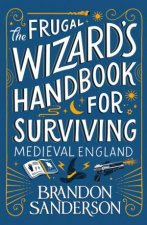 The Frugal Wizard s Handbook for Surviving Medieval England