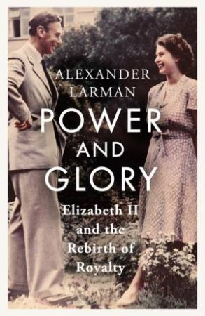 Power and Glory by Alexander Larman