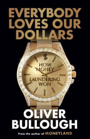 Everybody Loves Our Dollars by Oliver Bullough