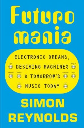 Futuromania by Simon Reynolds