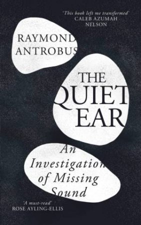 The Quiet Ear by Raymond Antrobus