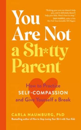 You Are Not A Sh*tty Parent by Carla Naumburg