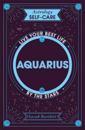 Astrology Self-Care: Aquarius by Sarah Bartlett