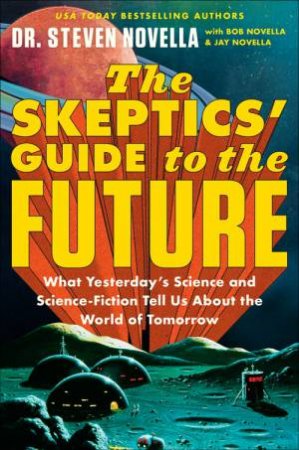 The Skeptics' Guide To The Future by Steven Novella