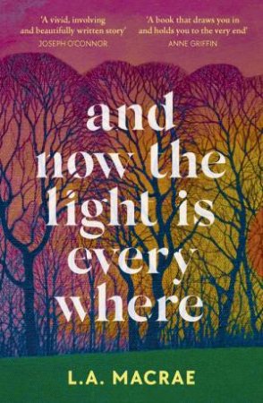 And Now the Light is Everywhere by L.A. MacRae