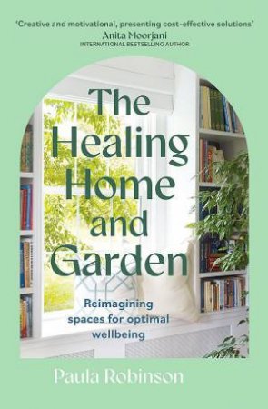 The Healing Home and Garden by Paula Robinson & Sonia Choquette