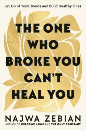 The One Who Broke You Can't Heal You by Najwa Zebian