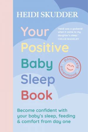 Your Positive Baby Sleep Book by Heidi Skudder