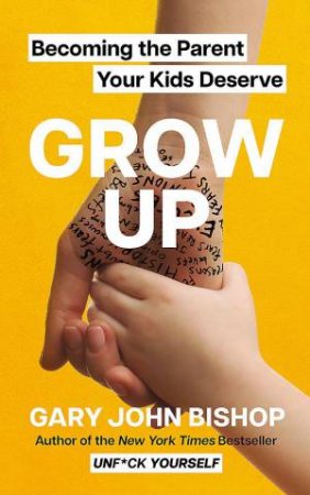 GROW UP by Gary John Bishop