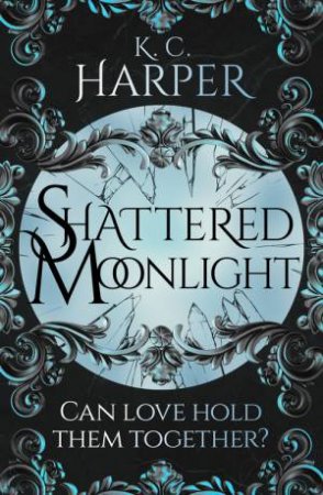 Shattered Moonlight by K.C. Harper