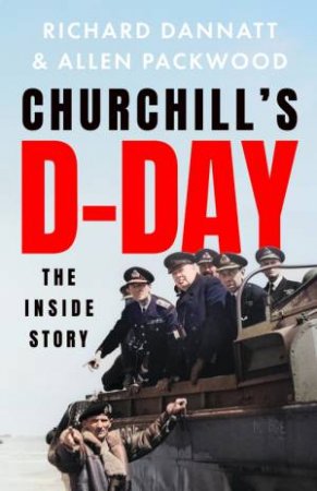 Churchill's D-Day by Richard Dannatt & Allen Packwood