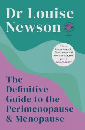 The Definitive Guide to the Perimenopause and Menopause - The Sunday Times bestseller by Dr Louise Newson