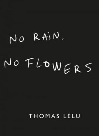 No Rain, No Flowers by Thomas Lelu