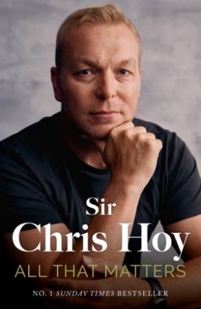 All That Matters by Sir Chris Hoy