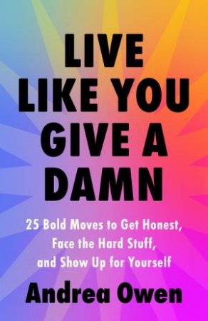 Live Like You Give a Damn by Andrea Owen