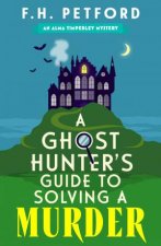 A Ghost Hunters Guide to Solving a Murder
