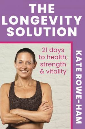 The Longevity Solution by Kate Rowe-Ham