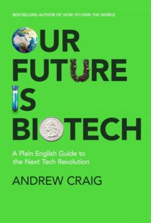 Our Future is Biotech by Andrew Craig