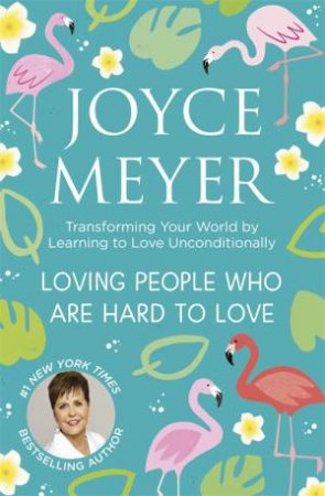 Loving People Who Are Hard to Love by Joyce Meyer & Joyce Meyer