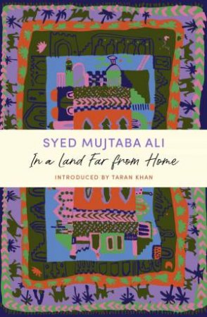 In A Land Far From Home by Syed Mujtaba Ali
